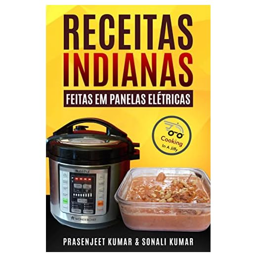 Receitas Indianas feitas em Panelas Elétricas (Cozinhando em um Instante Livro 11)