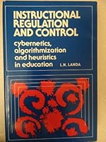 Instructional Regulation and Control: Cybernetics, Algorithmization, and Heuristics in Education 0877780870 Book Cover