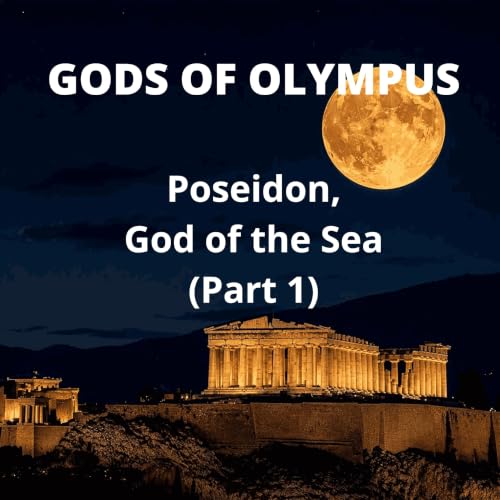 Gods of Olympus: Poseidon, God of the Sea (Part 1)