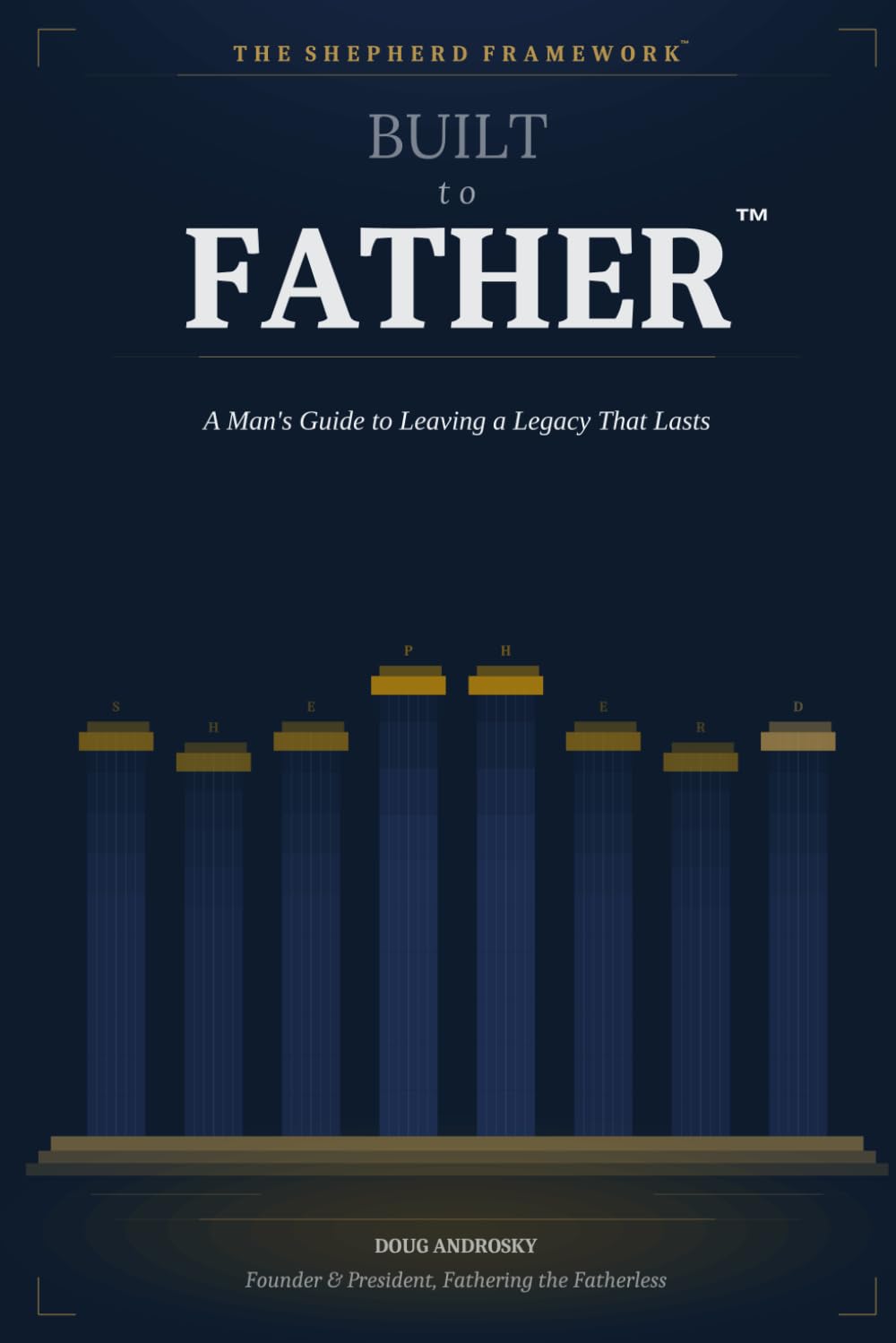 Built to Father: A Man’s Guide to Leaving a Legacy That Lasts