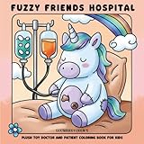 Fuzzy Friends Hospital: Cute Plush Doctors & Toy Patients Coloring Book for Kids