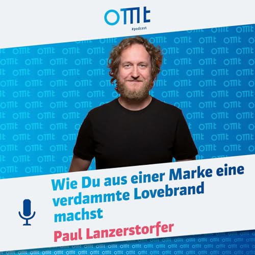 Wie Du aus einer Marke eine verdammte Lovebrand machst (Paul Lanzerstorfer) | OMT-Podcast #279
