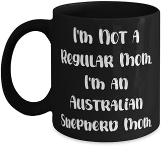 Beautiful Australian Shepherd Dog s, I'm Not a Regular Mom. I'm an Australian, Birthday 11oz 15oz Mug For Australian Shepherd Dog