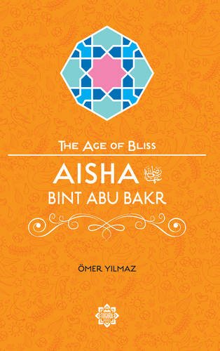 Aisha Bint Abu Bakr (The Age of Bliss)