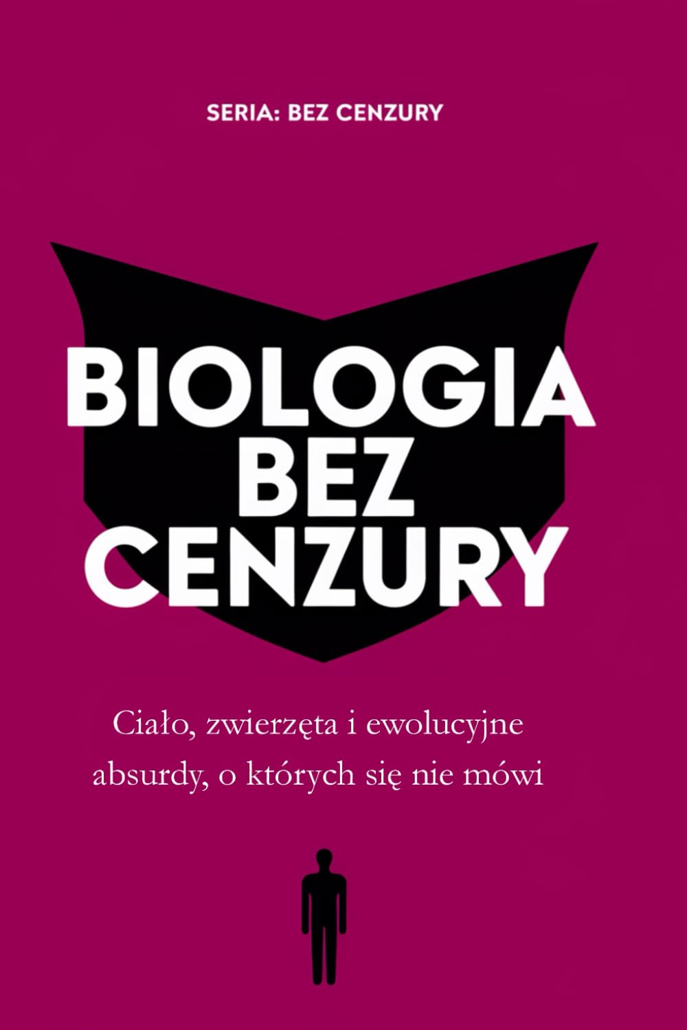 BIOLOGIA BEZ CENZURY: Ciało, zwierzęta i ewolucyjne absurdy, o których się nie mówi
