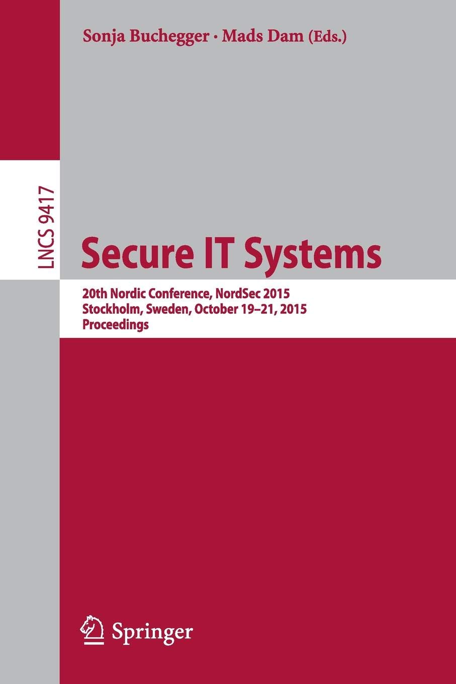 Secure IT Systems: 20th Nordic Conference, NordSec 2015, Stockholm, Sweden, October 19-21, 2015, Proceedings: 9417 (Security and Cryptology)
