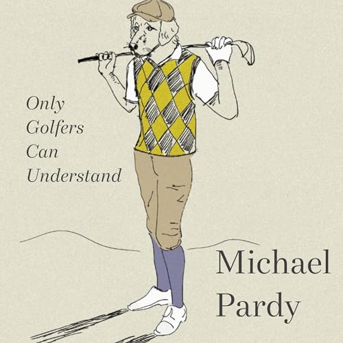 Only Golfers Can Understand Audiolibro Por Michael Pardy arte de portada