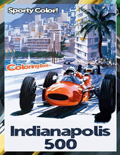 Sporty Color! - Indianapolis 500 Coloring Book: An ideal gift for Indianapolis 500's fans with amazing cars, races, field, activities
