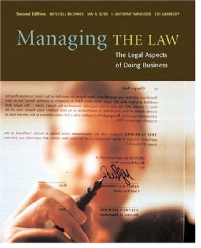Managing the Law: The Legal Aspects of Doing Business (2nd Edition) McInnes, Mitchell; Kerr, Ian R.; VanDuzer, J. Anthony and Carmody, Chi