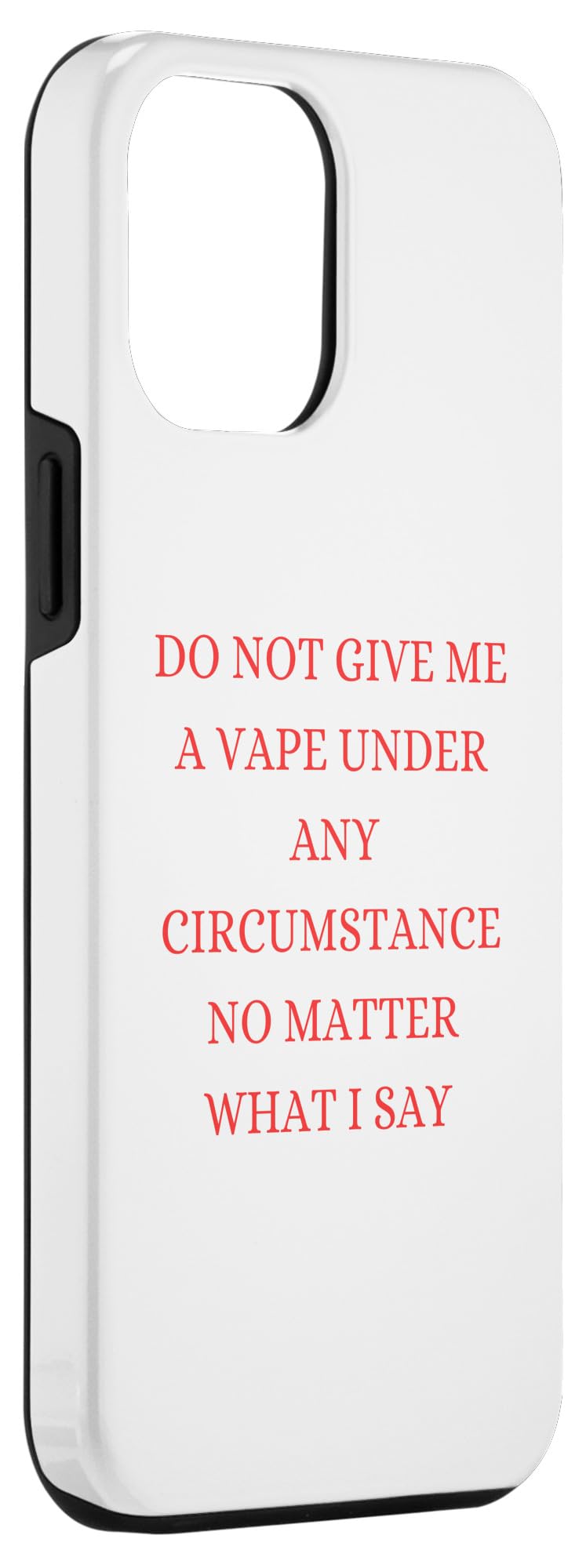 Amazon.com: iPhone 15 Pro Max Do Note Give Me A Vape Under Any Circumstance  No Matter What Case : Cell Phones & Accessories