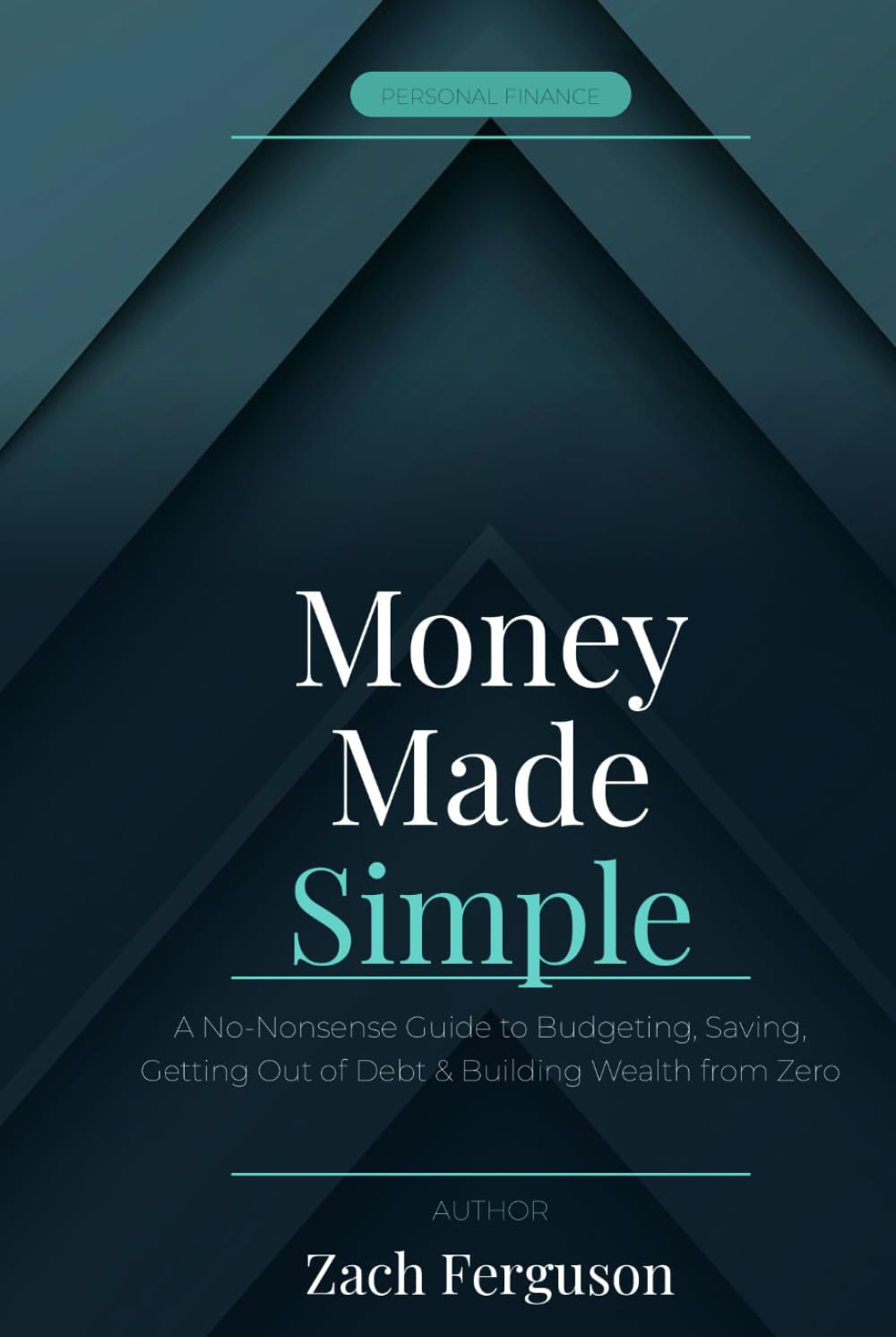 Money Made Simple: A No-Nonsense Guide to Budgeting, Saving, Getting Out of Debt, and Building Wealth from Zero