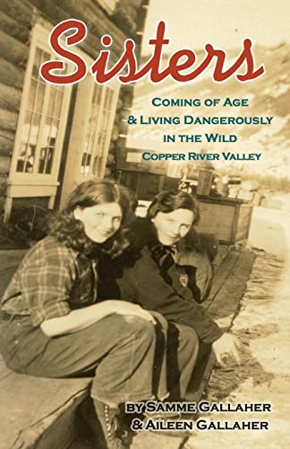 Sisters: Coming of Age & Living Dangerously in the Wild Copper River Valley