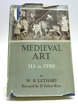 Medieval Art: From the Peace of the Church to the Eve of the Renaissance, 312-1350 - Primary Source Edition