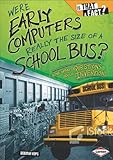 Were Early Computers Really the Size of a School Bus?: And Other Questions About Inventions (Is That a Fact?)