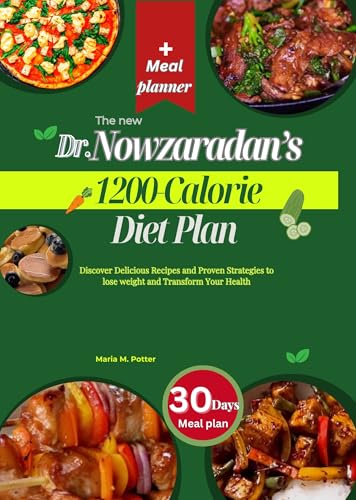 The new Dr. Nowzaradan’s 1200-Calorie Diet Plan : Discover Delicious Recipes and Proven Strategies to lose weight and Transform Your Health