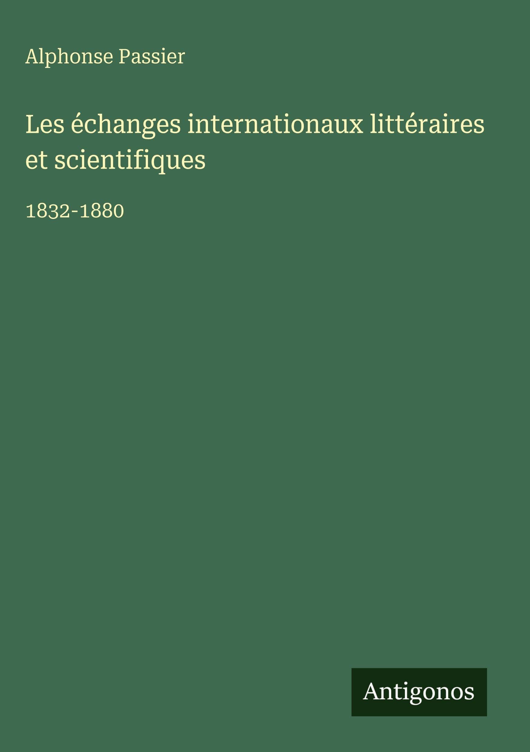 Les échanges internationaux littéraires et scientifiques: 1832-1880