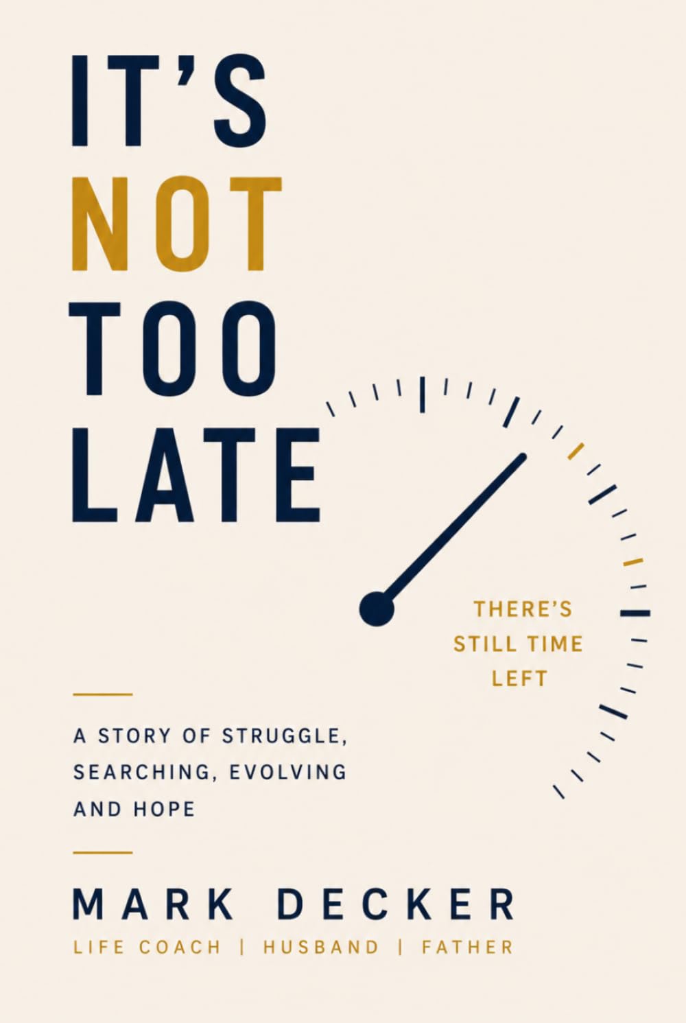 It's Not Too Late: A Story of Struggle, Searching, Evolving and Hope