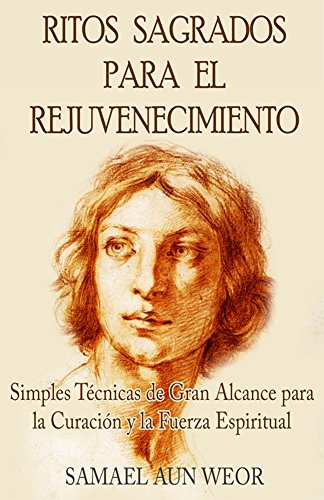 RITOS SAGRADOS PARA EL REJUVENECIMIENTO: Simples Técnicas de Gran Alcance para la Curación y la Fuerza Espiritual (Spanish Edition)