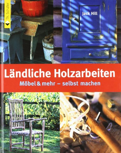 Ländliche Holzarbeiten: Möbel & mehr - selbst machen (HolzWerken) Ländliche Holzarbeiten: Möbel & mehr - selbst machen (HolzWerken)