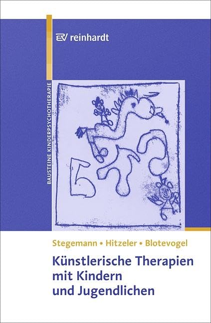 Künstlerische Therapien mit Kindern und Jugendlichen: Mit einem Vorwort von Franz Resch und Michael Schulte-Markwort und einem Geleitwort von ... der Kinder- und Jugendlichenpsychotherapie)