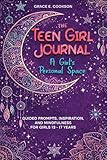 The Teen Girl Journal: A Girl's Personal Space.: Guided Prompts, Inspiration, and Mindfulness for girls 13-17 years