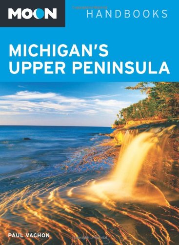 Moon Handbooks Michigan's Upper Peninsula Paperback – June 12, 2012