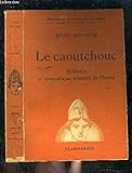  LE CAOUTCHOUC- BRILLANTE ET DRAMATIQUE HISTOIRE DE L HEVEA- BIBLIOTHEQUE DE PHILOSOPHIE SCIENTIFIQUE- Au pays des Amazones et de l\'El Dorado- L\'Enfer du Putumayo- La fuite en Asie- L\'abatage de la forêt- Enfance, éducation des hévéas- Les ennemis des ...