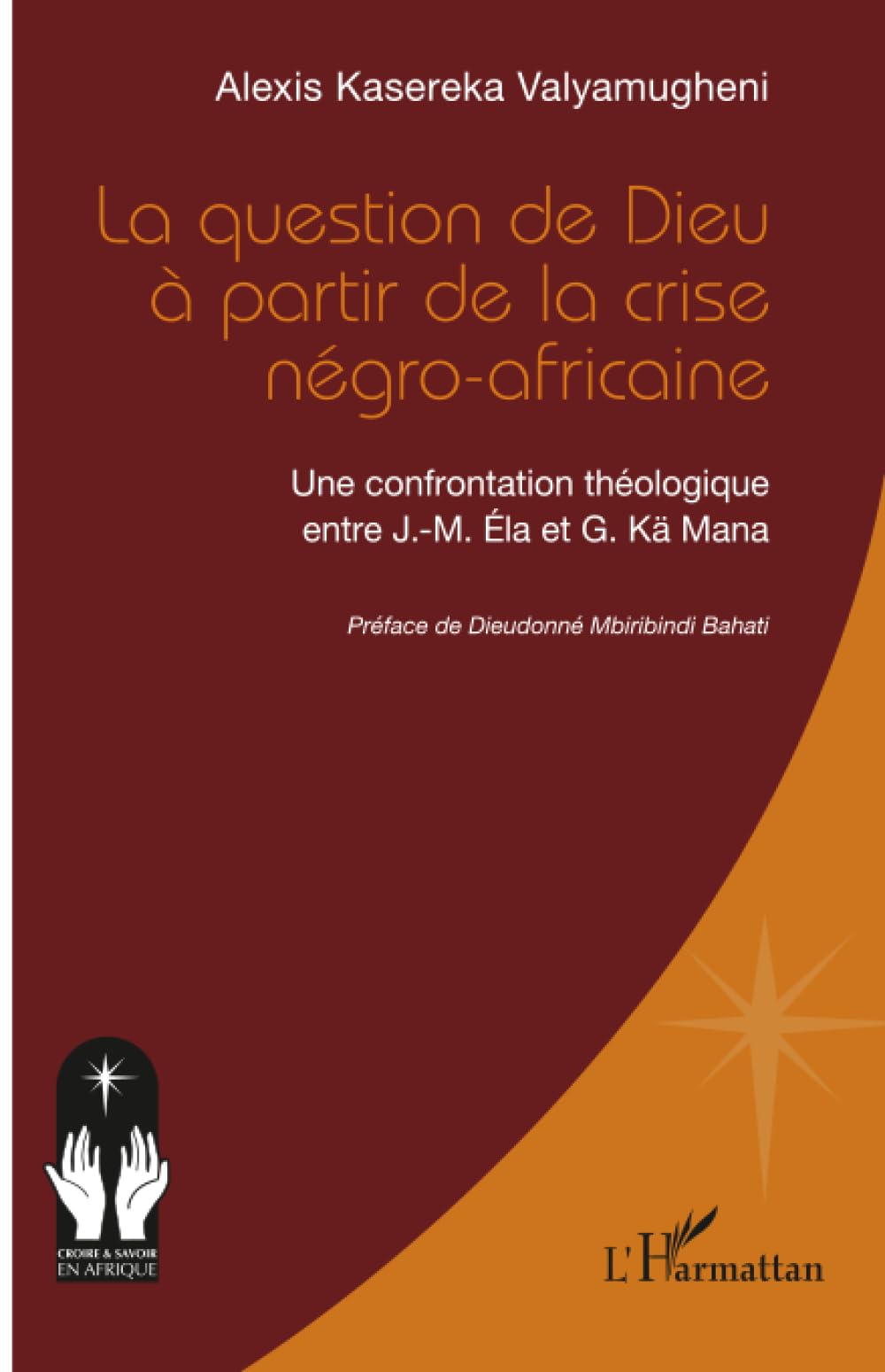 La question de Dieu à partir de la crise négro-africaine: Une confrontation théologique entre J.-M. Éla et G. Kä Mana
