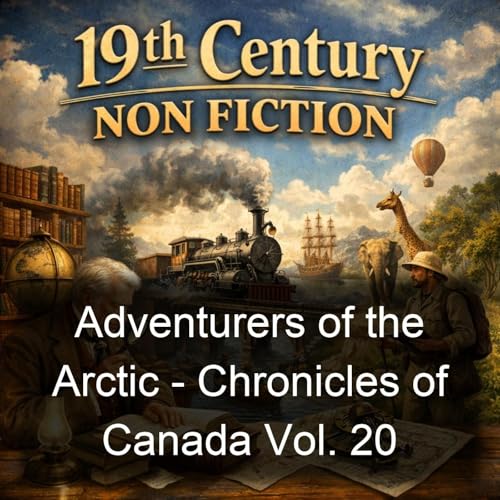 Adventurers of the Arctic - Chronicles of Canada Vol. 20 Podcast By Stephen Leacock cover art