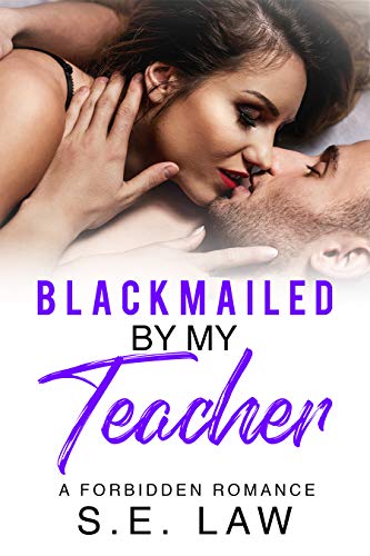 Blackmailed By My Teacher: An Age Gap Taboo Bad Boy Billionaire Romance (Blackmail Fantasies Book 4)