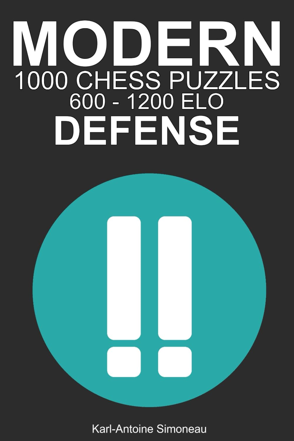 Modern Defense Tactics: 1000 Puzzles from 600 - 1200 ELO (Tactics by Opening: Black Openings)