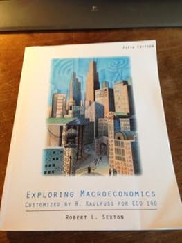 Unknown Binding Exploring Macroeconomics Fifth Edition Customized By R. Kaulfuss for ECO 140 Book