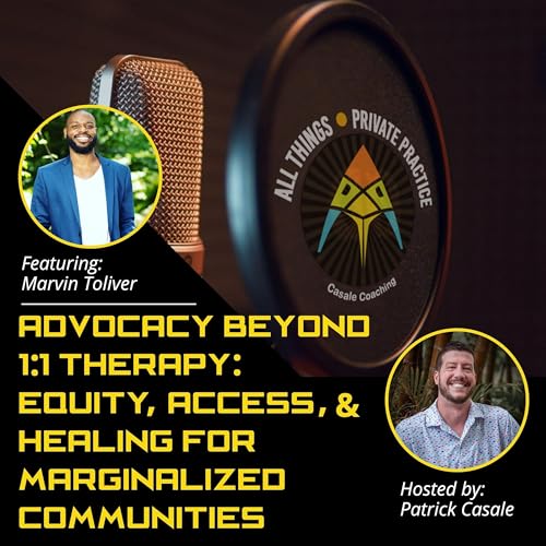 Episode 242: Advocacy Beyond 1:1 Therapy: Equity, Access, and Healing for Marginalized Communities [featuring Marvin Toliver]
