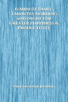 Paperback 6-Minute Diary: 3 Minutes Morning and Night for Greater Happiness & Productivity (Daily Gratitude Journals and Diaries) Book