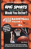 EPIC SPORTS Would You Rather? NBA Basketball Volume 1: Greatest Basketball Players of All Time: Step onto the court: From Curry to LeBron, 125 legends ... You Rather? A Read. Learn. Decide. Series)