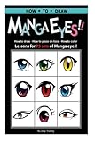 How to draw Manga eyes!! How to Draw- How to Place on Face-How to Color Lessons for 75 Sets of Manga Eyes!.: A Step by Step Instruction Guide