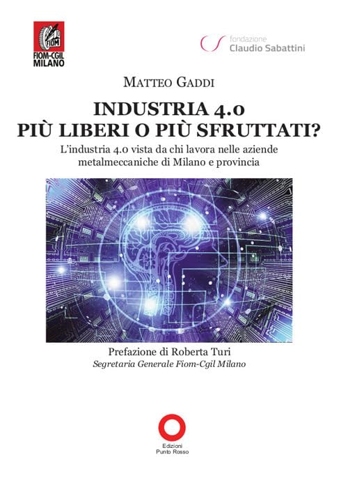 Industria 4.0 più liberi o più sfruttati? L'industria 4.0 vista da chi lavora nelle aziende metalmeccaniche di Milano e provin