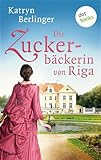 katryn berlinger  Die Zuckerbäckerin von Riga: Roman