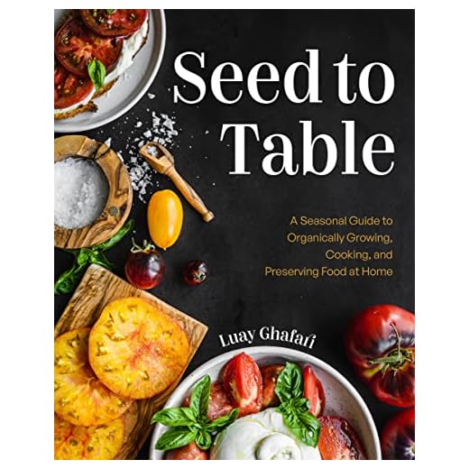 Seed to Table: A Seasonal Guide to Organically Growing, Cooking, and Preserving Food at Home (Kitchen Garden, Urban Gardening)