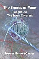 The Shires of York - Prequel: The Elven Crystals 1973394294 Book Cover