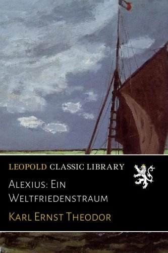 Alexius: Ein Weltfriedenstraum