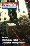  Planetenroman 79 + 80: Der stumme Robot / Die Grenze des Imperiums: Zwei abgeschlossene Romane aus dem Perry Rhodan Universum (Perry Rhodan-Planetenroman 55)