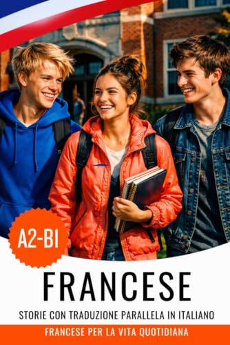 Impara il francese A2–B1 con le storie: libro bilingue francese-italiano: Français avec traduction italienne – Apprendre le français avec des histoires et des dialogues du quotidien