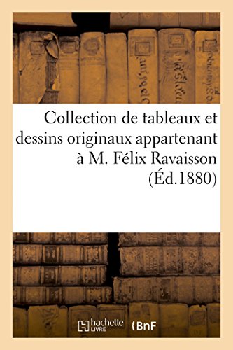 Collection de Tableaux Et Dessins Originaux Appartenant À M. Félix Ravaisson (French Edition)