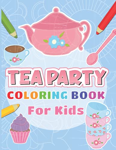 Tea Party Coloring Book For Kids: It's Tea Time! Coloring