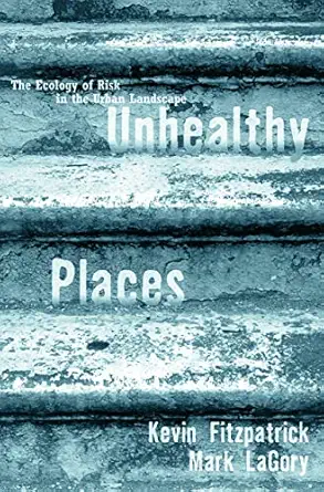 Unhealthy Places: The Ecology of Risk in the Urban Landscape book cover