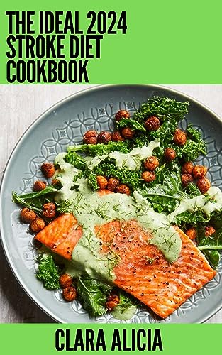 The Ideal 2024 Stroke Diet Cookbook: 100+ Healthy Recipes