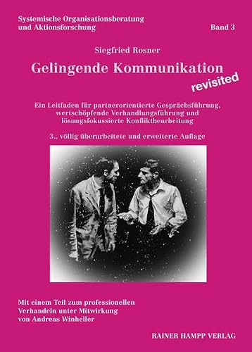Gelingende Kommunikation – revisited: Ein Leitfaden für partnerorientierte Gesprächsführung, wertschöpfende Verhandlungsführung und lösungsfokussierte ... Organisationsberatung und Aktionsforschung)