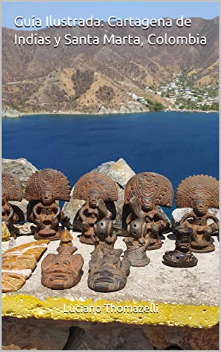 Guía ilustrada: Cartagena de Indias y Santa Marta, Colombia: La ciudad amurallada y el portal de Sierra Nevada (Guía de viaje ilustrada) (Spanish Edition)