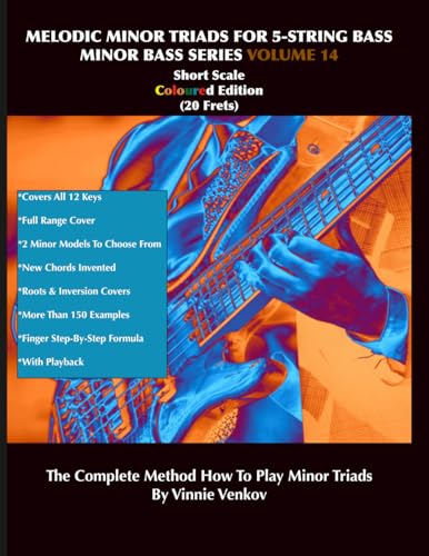 Melodic Minor Triads For 5-Str.Bass Volume 14 (20 Frets) Short Scale, Full Range: How To Play Melodic Triad Minor Chords In All 12 Keys On The 5-Str. ... Edition (Minor Bass Series volume 11-20)
